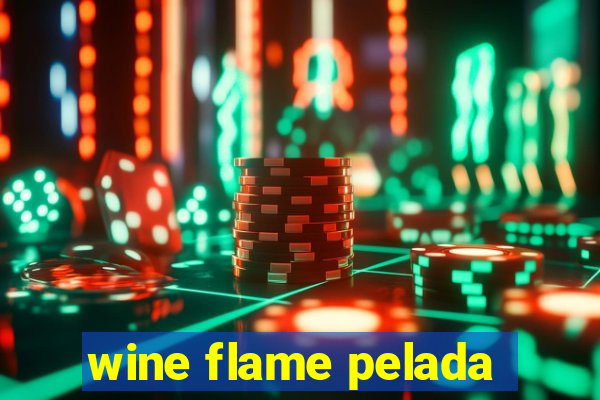 wine flame pelada